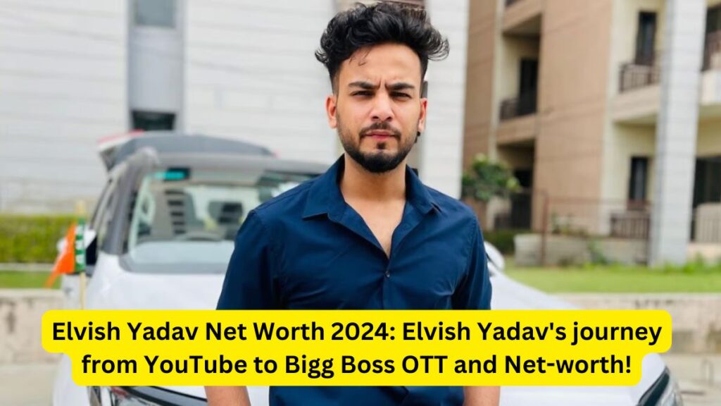 Elvish Yadav Net Worth 2024