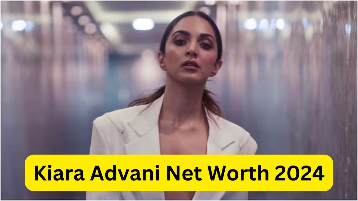 Kiara Advani Net Worth 2024