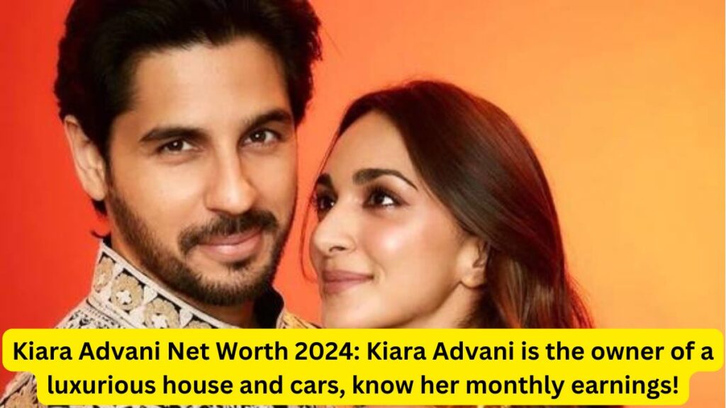 Kiara Advani Net Worth 2024